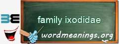 WordMeaning blackboard for family ixodidae